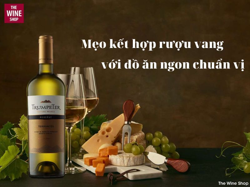 Mẹo kết hợp rượu vang với đồ ăn ngon chuẩn vị