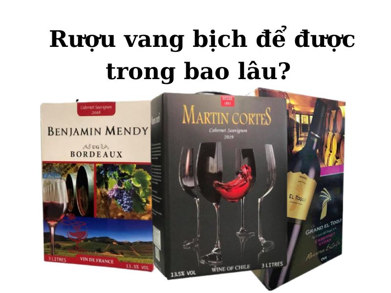 Rượu vang bịch để được bao lâu, cách bảo quản trước và sau khi mở