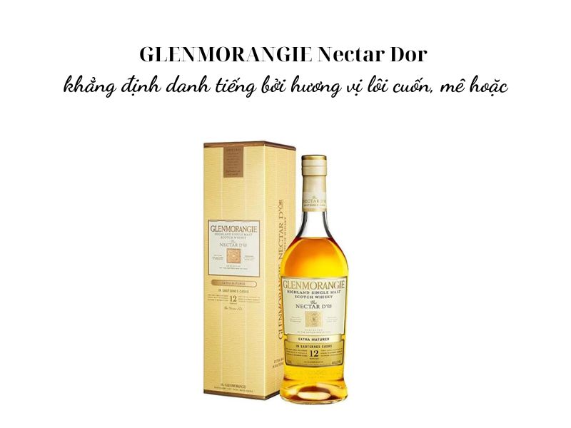 Rượu Glenmorangie Nectar Dor là một loại whisky single malt rất đặc biệt với hương vị gợi cảm