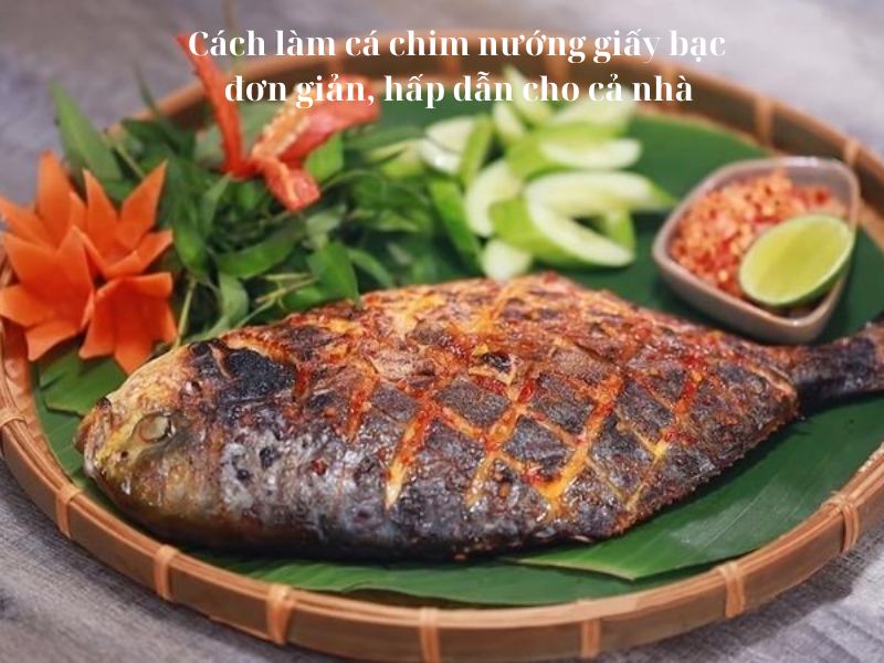 Cách làm cá chim nướng giấy bạc đơn giản, hấp dẫn cho cả nhà