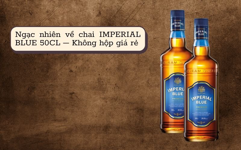 Rượu IMPERIAL BLUE 50CL – Chai rượu ngon bổ rẻ đến từ Ấn Độ