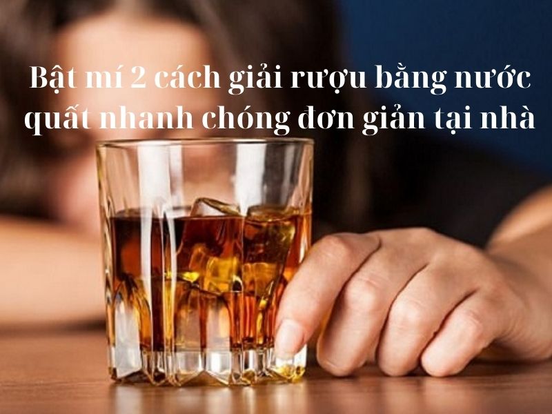 Cách Giải Rượu Đơn Giản Tại Nhà: Bí Quyết Hiệu Quả Mà Bạn Nên Thử