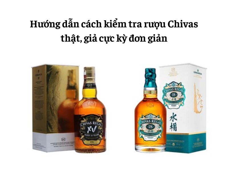 Cách nhận biết rượu Chivas thật, giả chính xác nhất