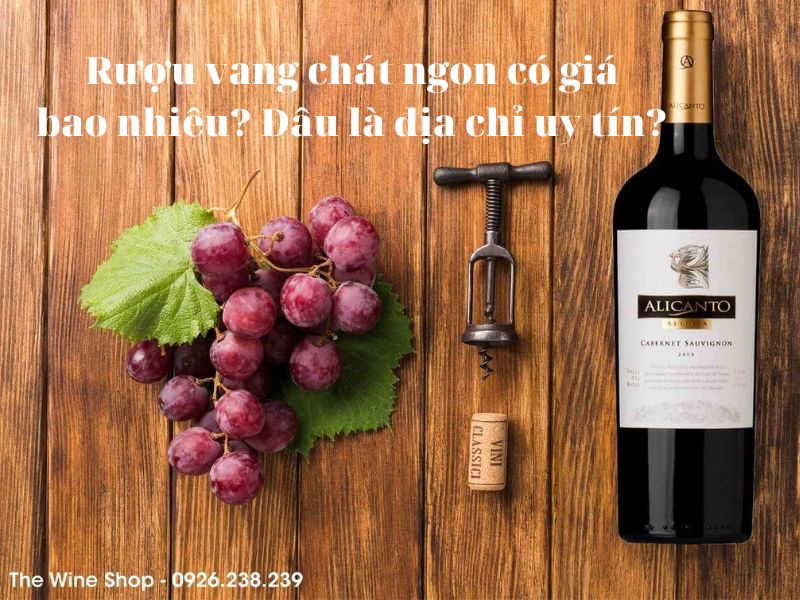 Giá rượu vang chát bao nhiêu thì ngon? Mua ở đâu?