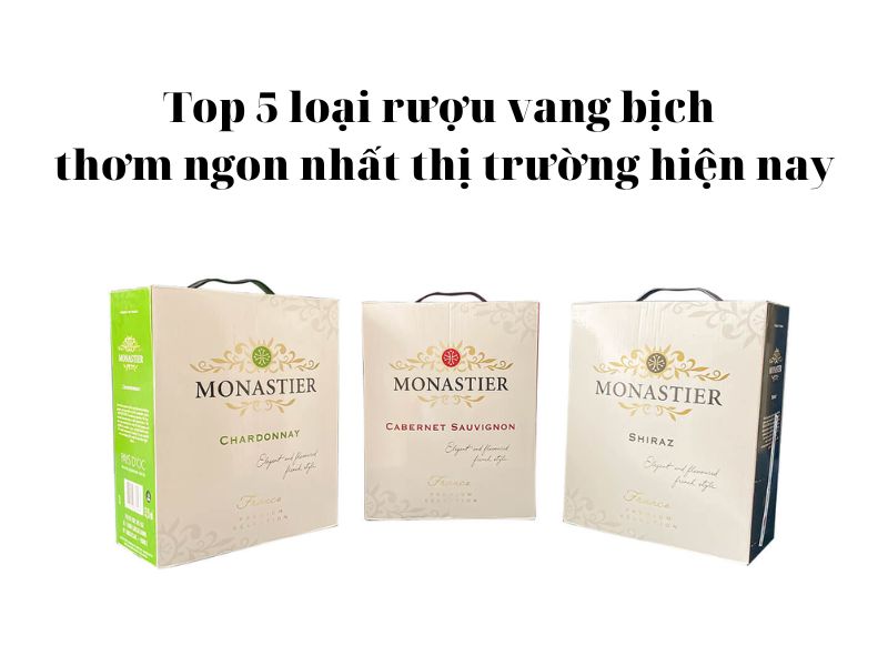 Top 5 loại rượu vang bịch thơm ngon nhất thị trường hiện nay