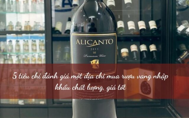 Địa Chỉ Mua Rượu Vang Nhập Khẩu Chất Lượng, Giá Tốt