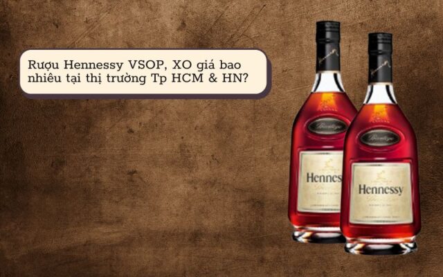 Rượu Hennessy VSOP, XO giá bao nhiêu tại Tp HCM & HN