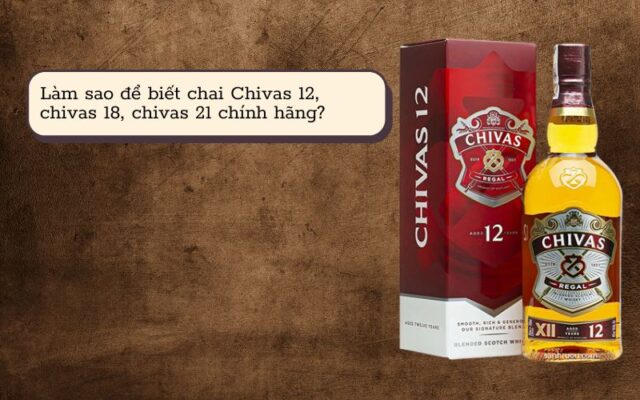 Làm sao để biết chắc chắn bạn đã mua một chai Chivas 12, chivas 18, chivas 21 chính hãng