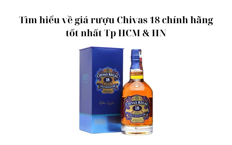 Giá rượu Chivas 18 chính hãng tốt nhất Tp HCM & HN