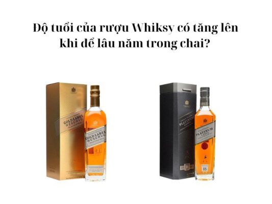 Rượu Whisky có tăng độ tuổi khi để lâu năm trong chai không