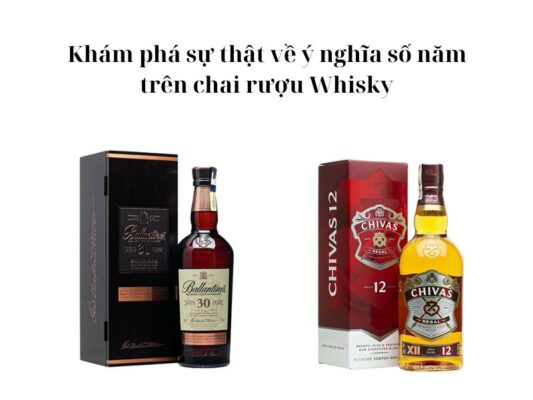 Số năm trên chai rượu Whisky có ý nghĩa gì?