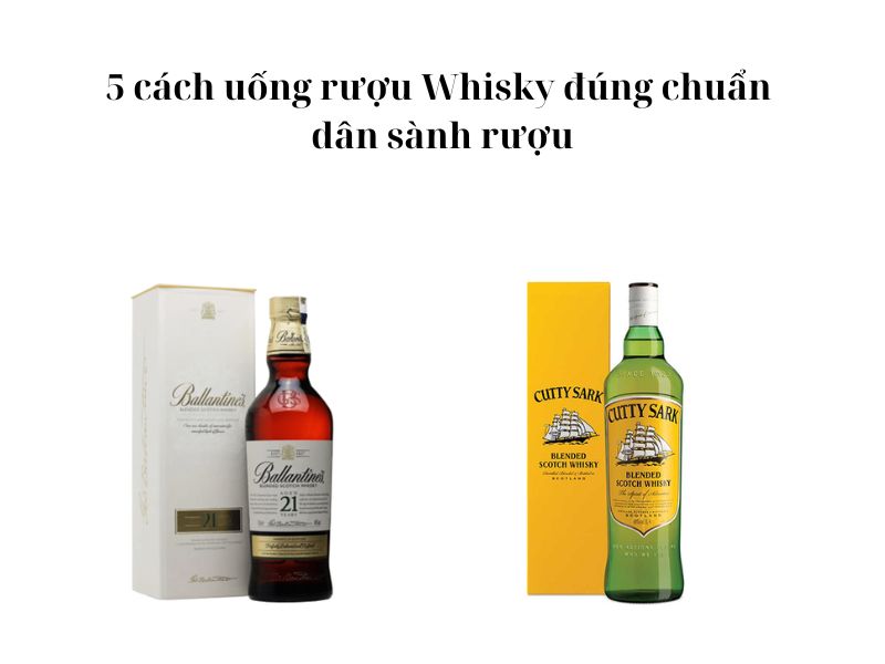 Hướng dẫn cách uống rượu Whisky chuẩn cho người mới bắt đầu