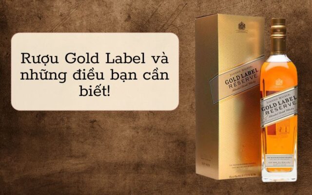 Rượu Gold Label và những điều bạn cần biết!