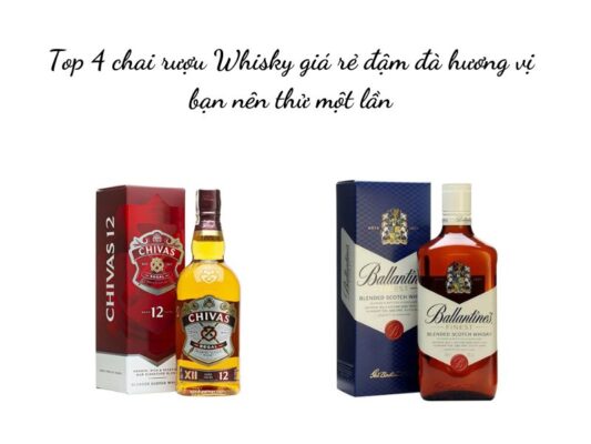 Danh Sách Các Loại Whisky Giá Rẻ Chính Hãng Bạn Nên Mua