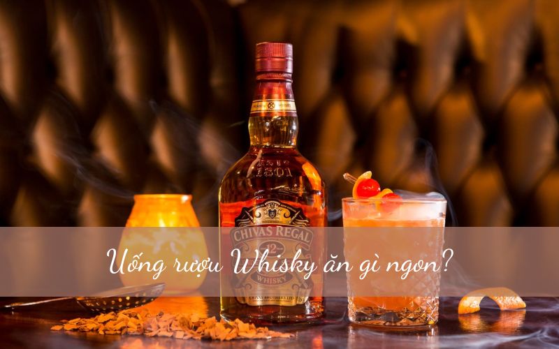 Uống rượu Whisky ăn gì ngon? Những gợi ý tuyệt vời để thưởng thức trọn vẹn hương vị Whisky?